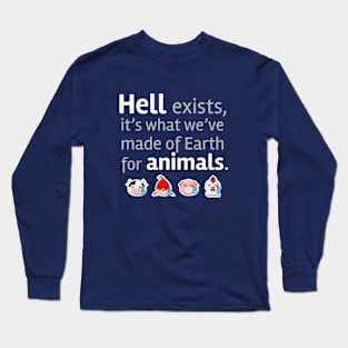 Hell exists it's what we´ve made of Earth for Animals Long Sleeve T-Shirt